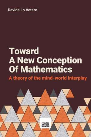 Toward A New Conception Of Mathematics de Davide Lo Vetere