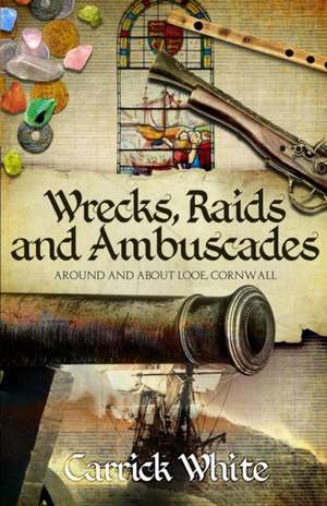 Wrecks, Raids and Ambuscades de Carrick White