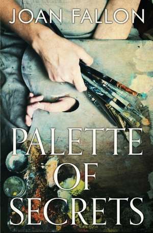 Palette of Secrets de Joan Fallon