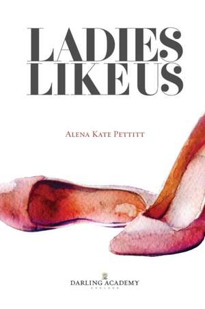 Ladies Like Us de Alena Kate Pettitt