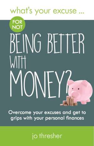 What's Your Excuse for not Being Better With Money? de Jo Thresher