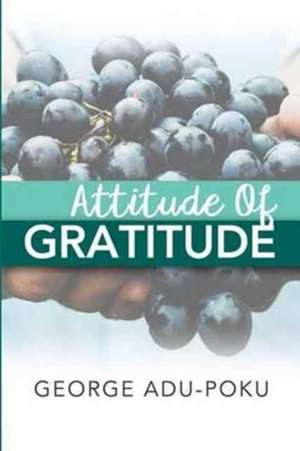 Attitude Of Gratitude de George Adu-Poku