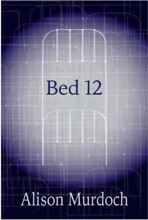 Bed 12 de Alison Murdoch