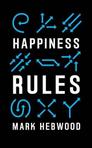 Happiness Rules de Mark Hebwood