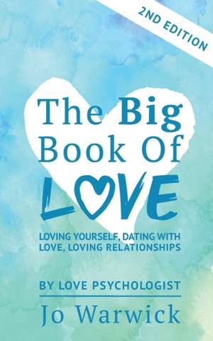 The Big Book Of Love - Loving Yourself, Dating With Love, Loving Relationship de Jo Warwick