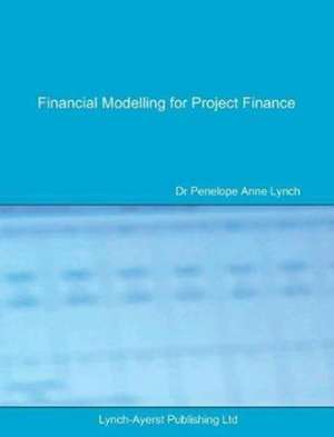 Financial Modelling for Project Finance de Penelope A Lynch