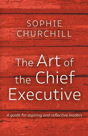 The Art of the Chief Executive de Churchill Sophie