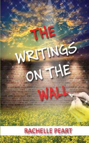 The Writings on the Wall de Rachelle Peart