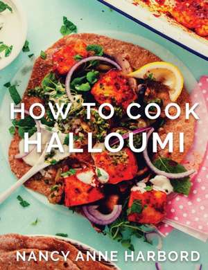 How to Cook Halloumi de Nancy Anne Harbord