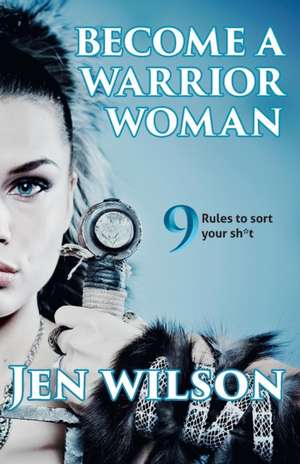 Become A Warrior Woman de Jen Wilson