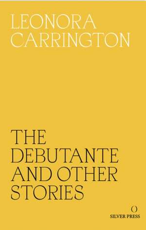 The Debutante and Other Stories de Leonora Carrington