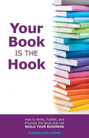 Your Book is the Hook de Karen Williams