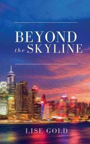 Beyond the Skyline de Lise Gold
