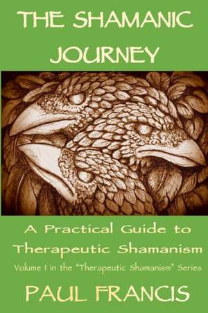 The Shamanic Journey de Paul Francis