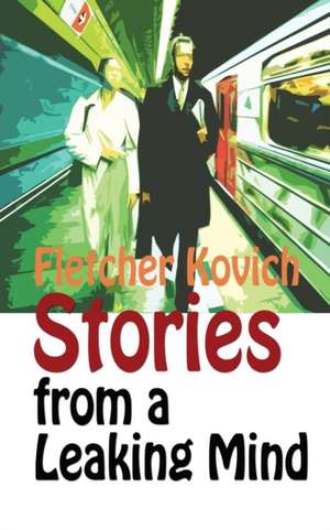 Stories from a Leaking Mind de Fletcher Kovich