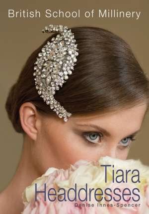 The British School of Millinery Tiara Headdresses de Denise Innes-Spencer