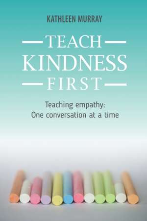 Teach Kindness First de Kathleen Murray