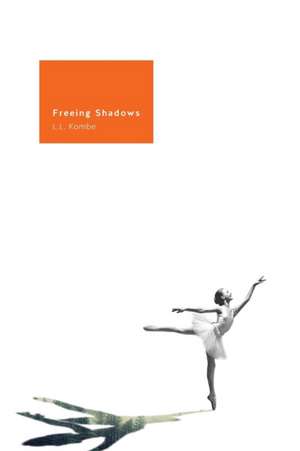 Kombe, L: FREEING SHADOWS