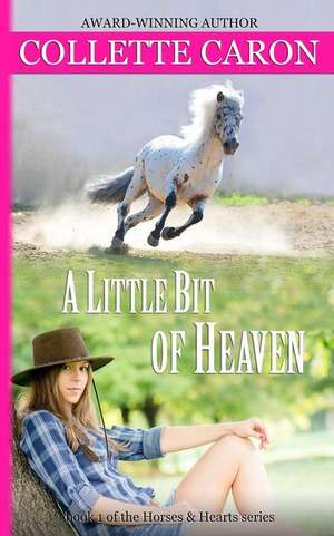 A Little Bit of Heaven de Collette Caron