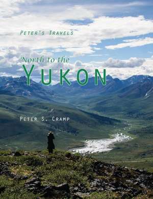 North to the Yukon de Peter S Cramp