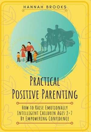 Practical Positive Parenting de Hannah Brooks