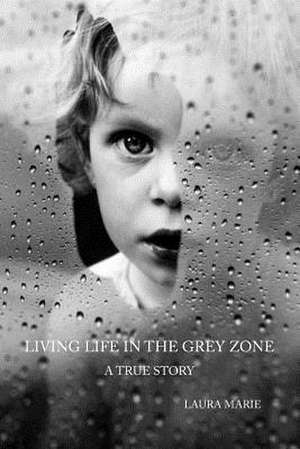 Living Life in the Grey Zone de Laura Marie