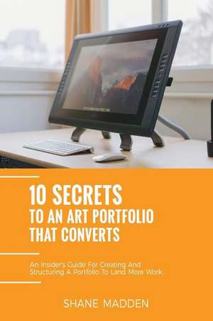 10 Secrets to an Art Portfolio that Converts de Shane Madden