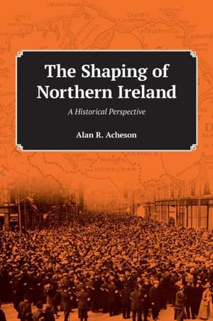 The Shaping of Northern Ireland de Alan R. Acheson