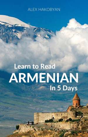 Learn to Read Armenian in 5 Days de Alex Hakobyan