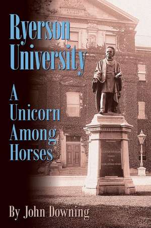 Ryerson University - A Unicorn Among Horses de John Downing