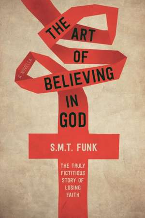 The art of believing in god de S M. T. Funk