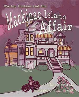 Walter Hudson and the Mackinac Island Affair de Diane Petryk