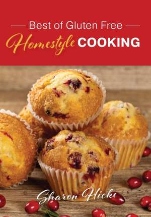 Best of Gluten Free Homestyle Cooking de Sharon Hicke