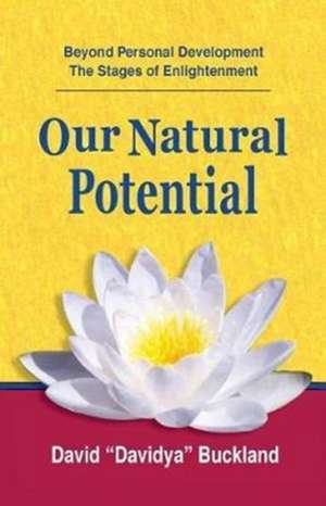 Our Natural Potential: Beyond Personal Development, The Stages of Enlightenment de David Davidya Buckland