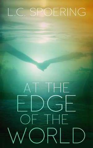 At the Edge of the World de L. C. Spoering