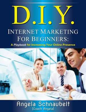 DIY Internet Marketing for Beginners de Angela L. Schnaubelt