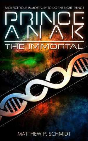 Prince Anak the Immortal de Matthew Philip Schmidt