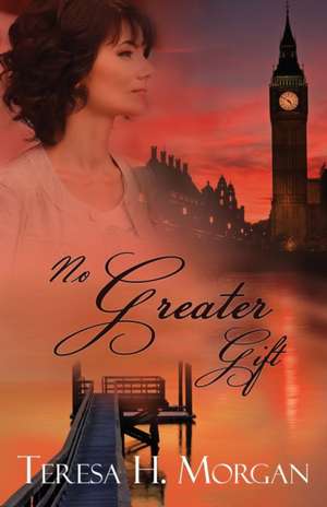 No Greater Gift de Teresa H Morgan