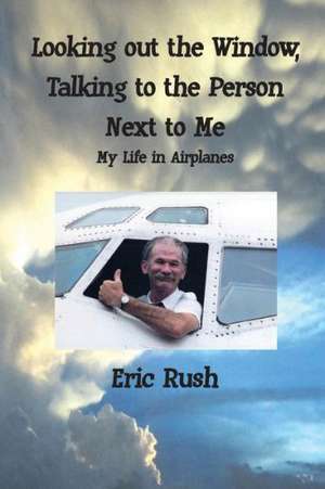 Looking Out the Window, Talking to the Person Next to Me de Eric Rush