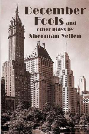 December Fools and Other Plays de Sherman Yellen