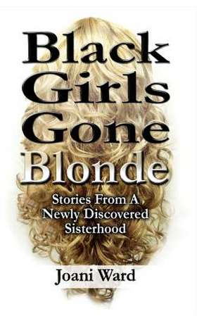 Black Girls Gone Blonde de Joani Ward