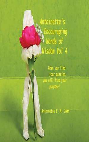 Antoinette's Encouraging Words of Wisdom Vol 4 de Antoinette E. M. John