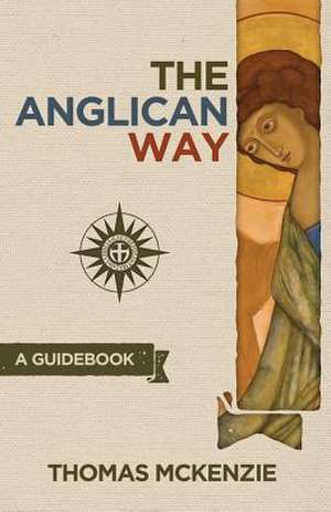 The Anglican Way: A Guidebook de Thomas McKenzie