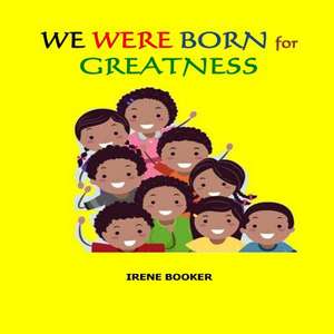 We Were Born for Greatness.