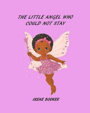 The Little Angel Who Could Not Stay de MS Irene Booker