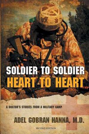 Soldier to Soldier, Heart to Heart de Adel G. Hanna