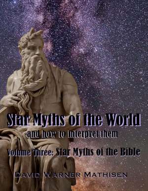 Star Myths of the World, Volume Three: Star Myths of the Bible de David Warner Mathisen