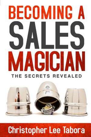 Becoming a Sales Magician de Christopher Lee Tabora