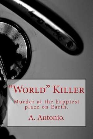 World Killer: Murder at the Happiest Place on Earth. de A. Antonio