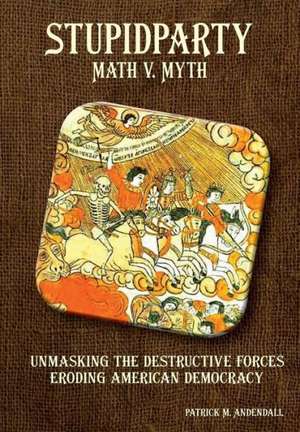 Stupidparty Math v. Myth de Patrick M. Andendall